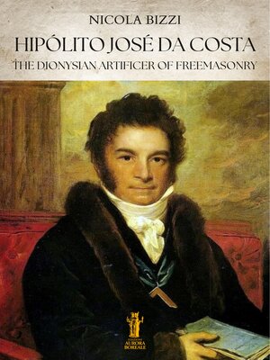 cover image of Hipólito José da Costa, the Dionysian Artificer of Freemasonry